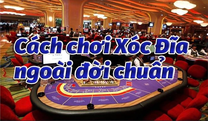 Hướng dẫn cách chơi xóc đĩa ngoài đời hiệu quả nhất