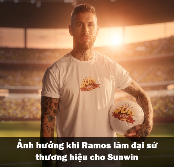 Sự tác động lớn khi Ramos làm đại sứ thương hiệu cho Sunwin